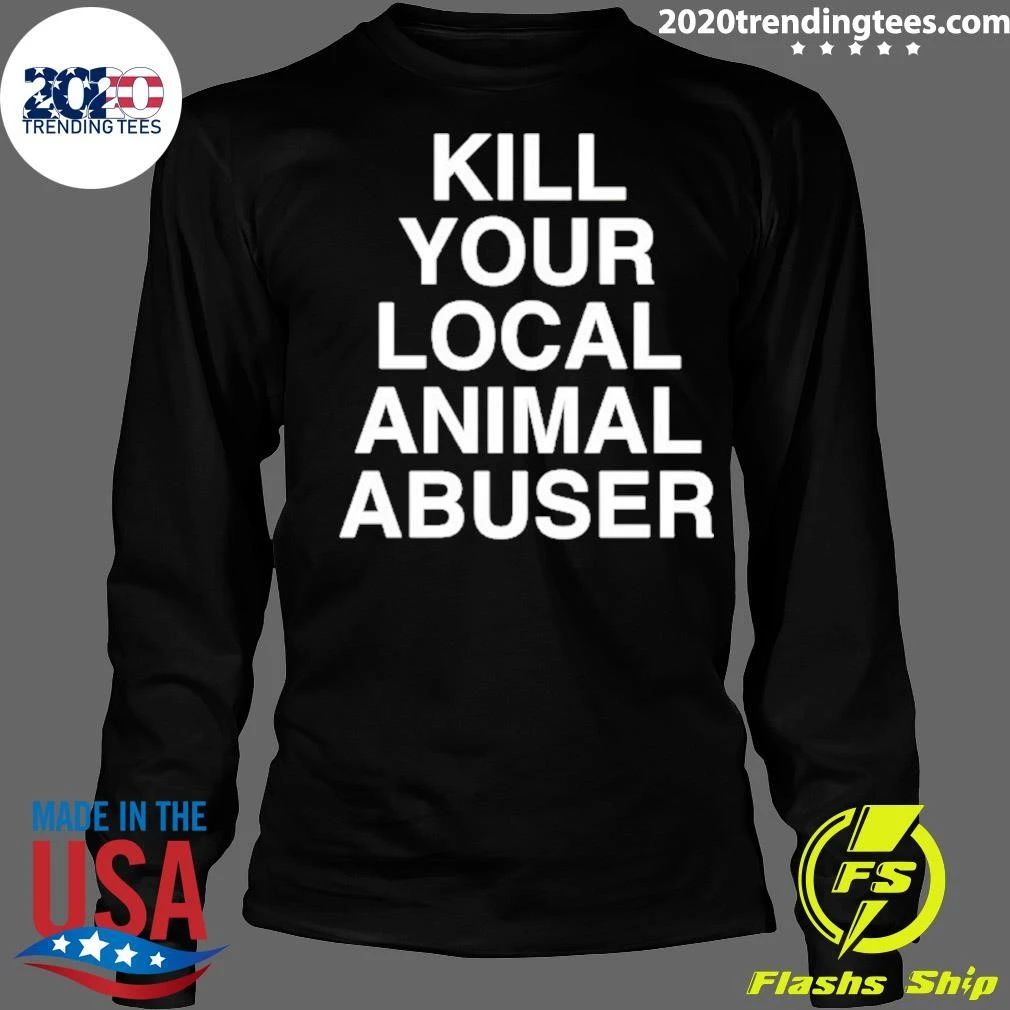 Kill Your Local Animal Abuser Shirt