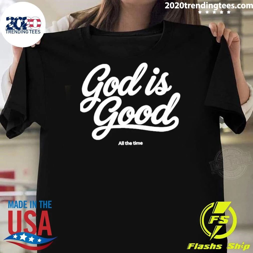God Is Good All The Time Shirt