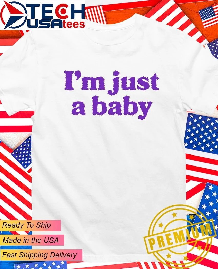I’m just a baby T-shirt