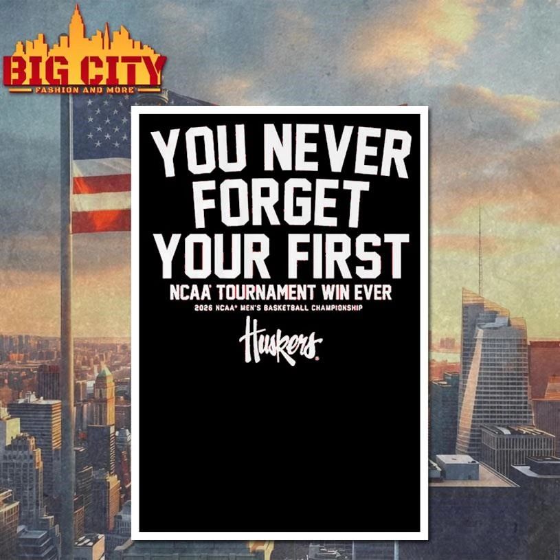 Nebraska Cornhuskers MBB You Never Forget Your First NCAA Tournament Win Ever Graphic Shirt