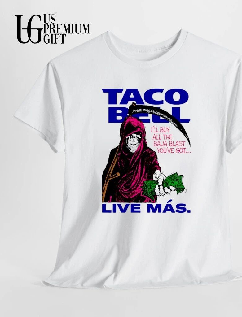 Tacos Bell Grim Reaper Live Mas I’ll buy all the Baja Blast you’ve got shirt