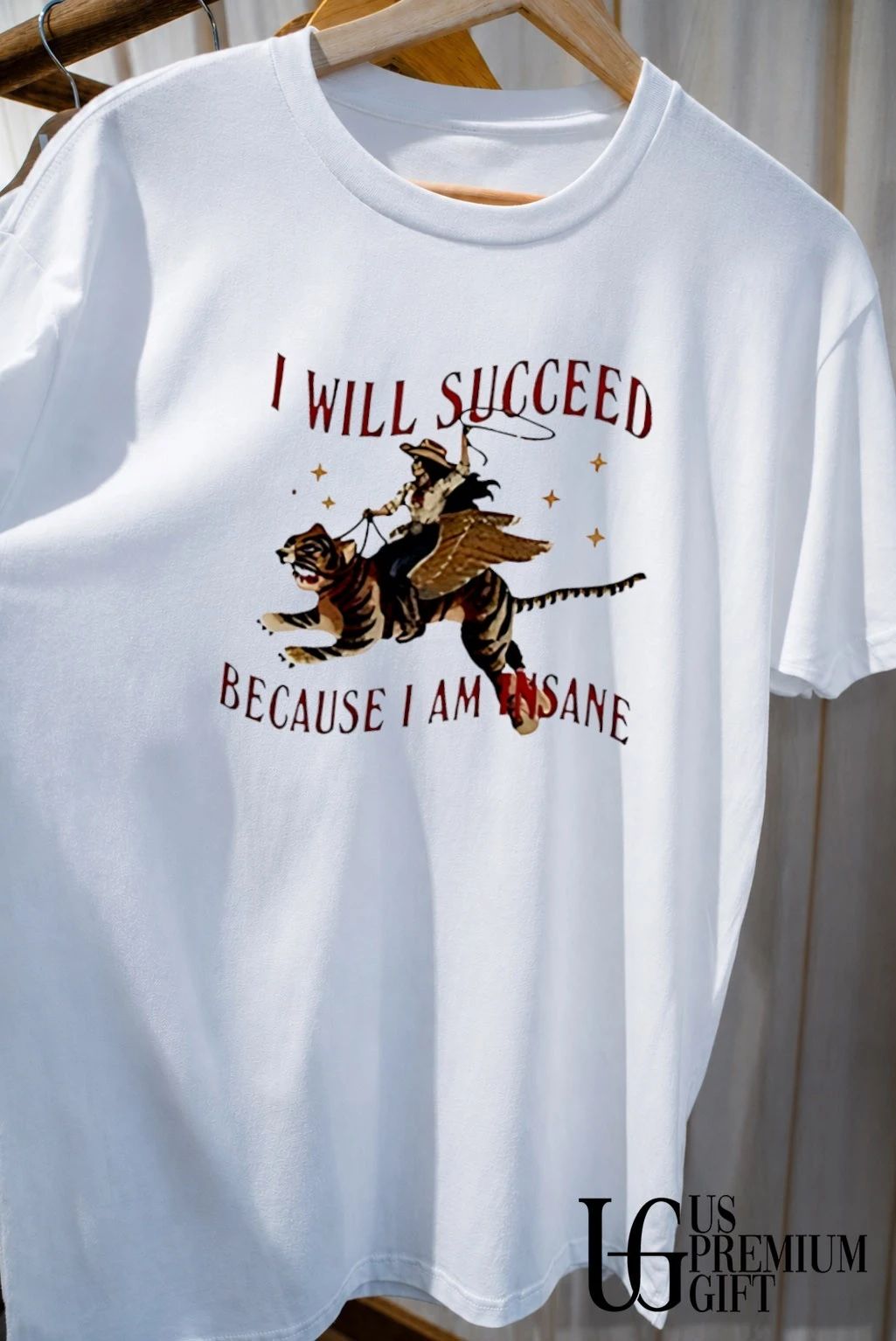 I Will Succeed Because I am Insane Cowgirl Tiger shirt