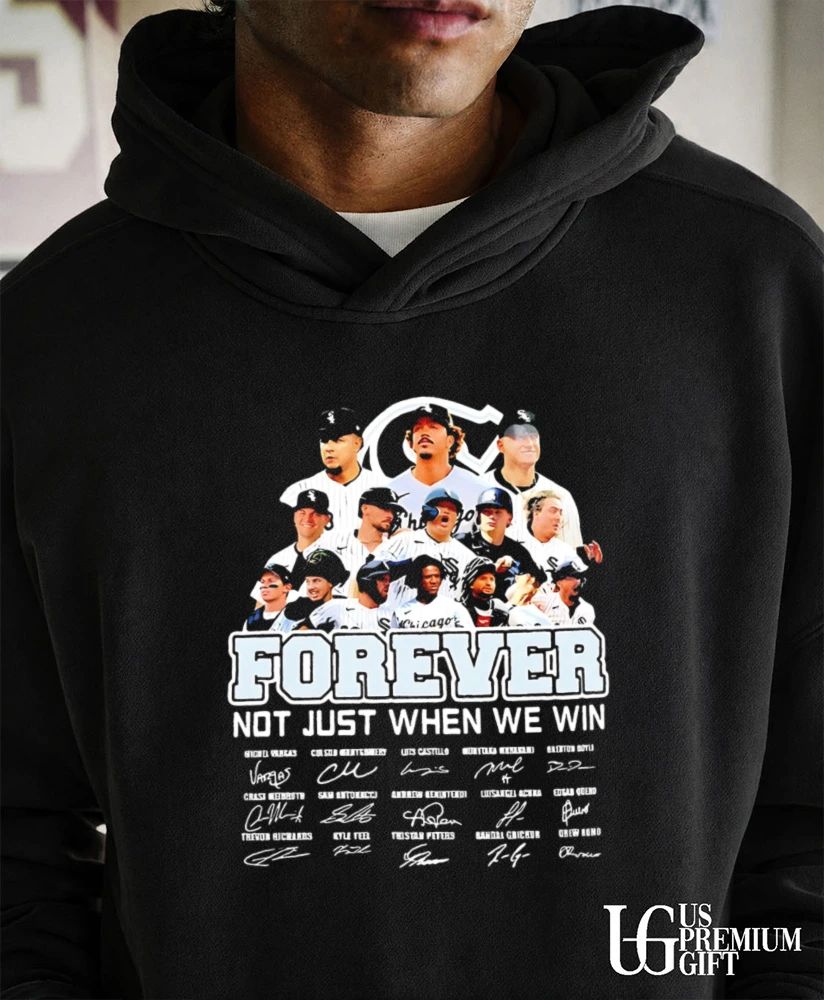 Forever Not Just When We Win Chicago White Sox players baseball signatures shirt