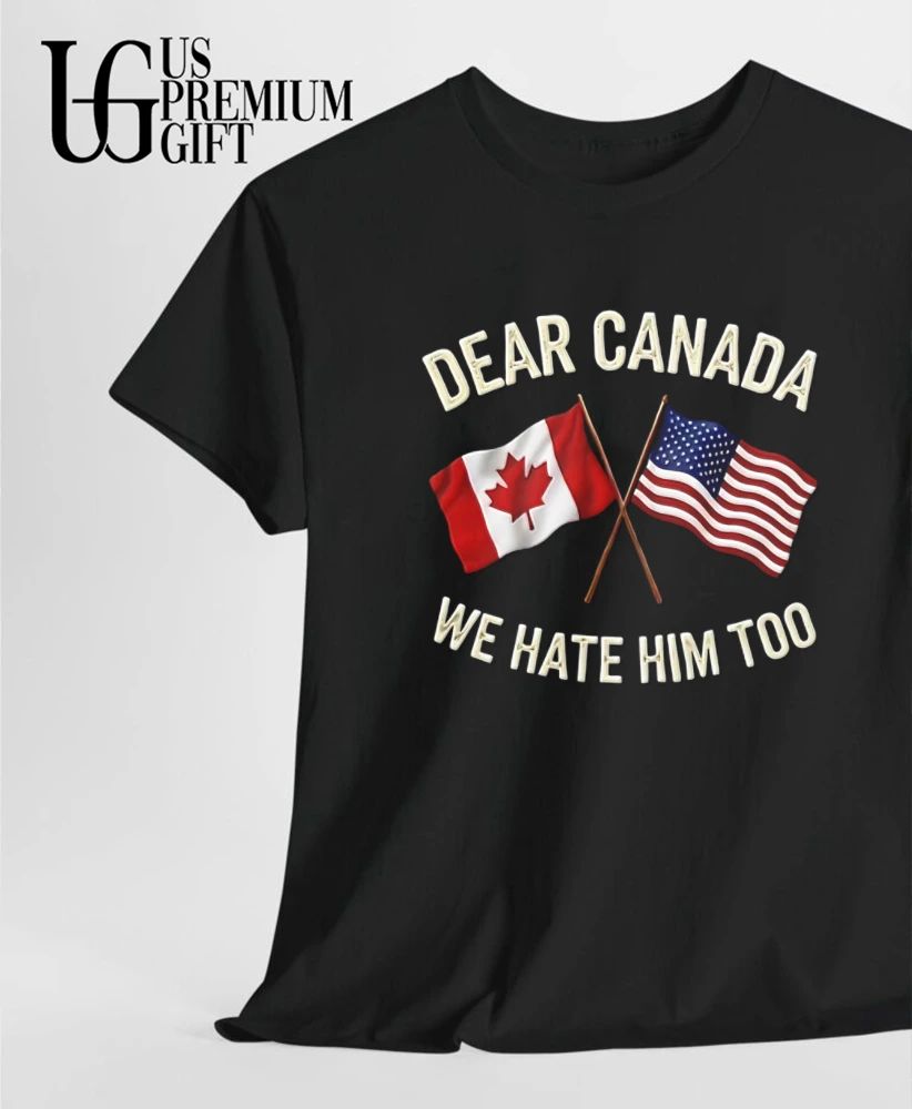 Dear Canada We Hate Him Too flag shirt