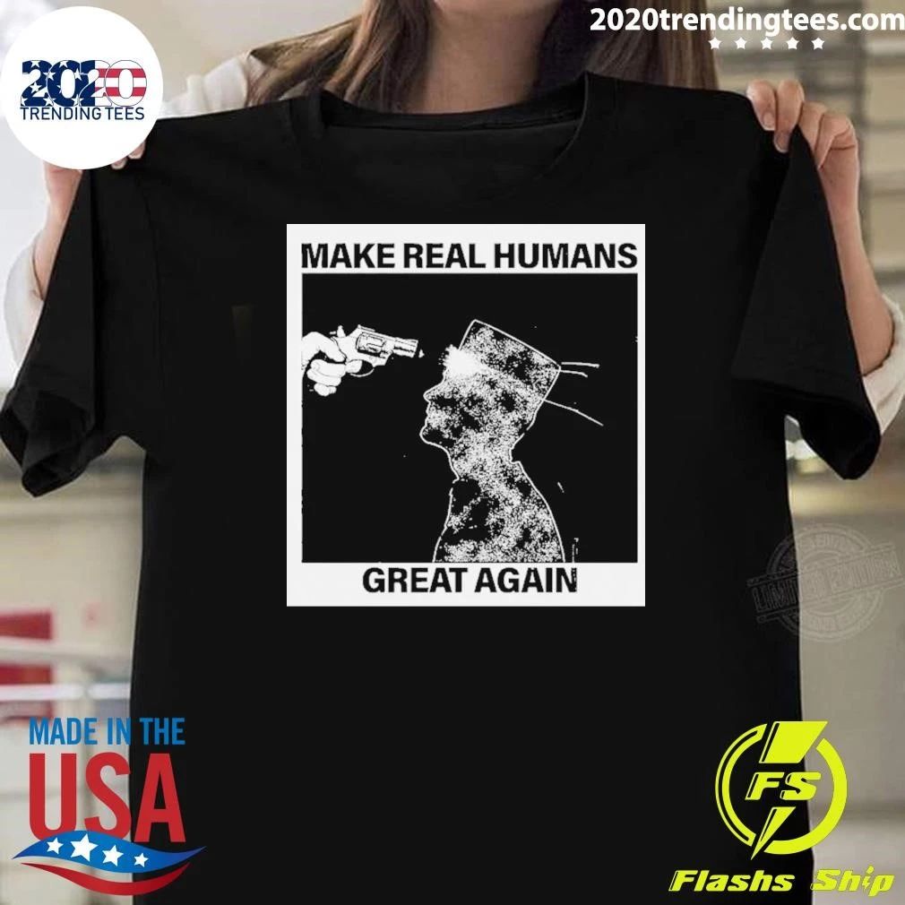 Make Real Human Great Again Shirt