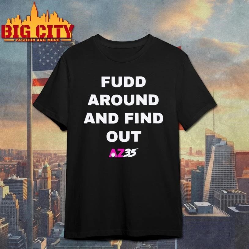 Fudd Around And Find Out Az35 Shirt
