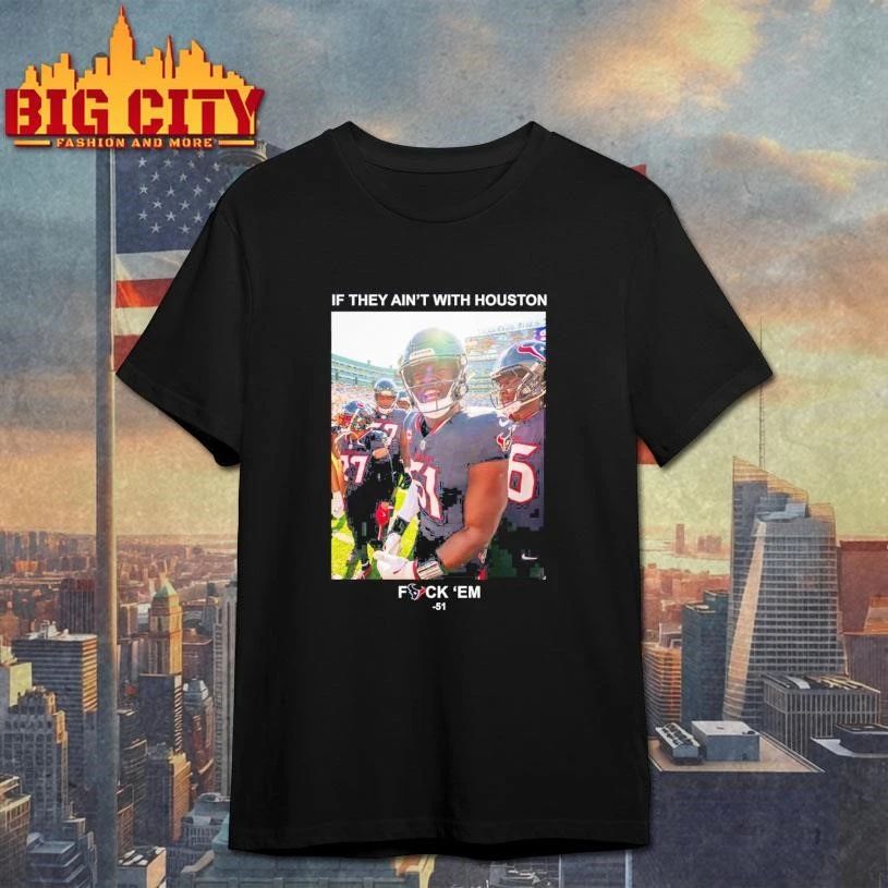 If They Ain’t With Houston Fuck ‘Em 51 Graphic Shirt