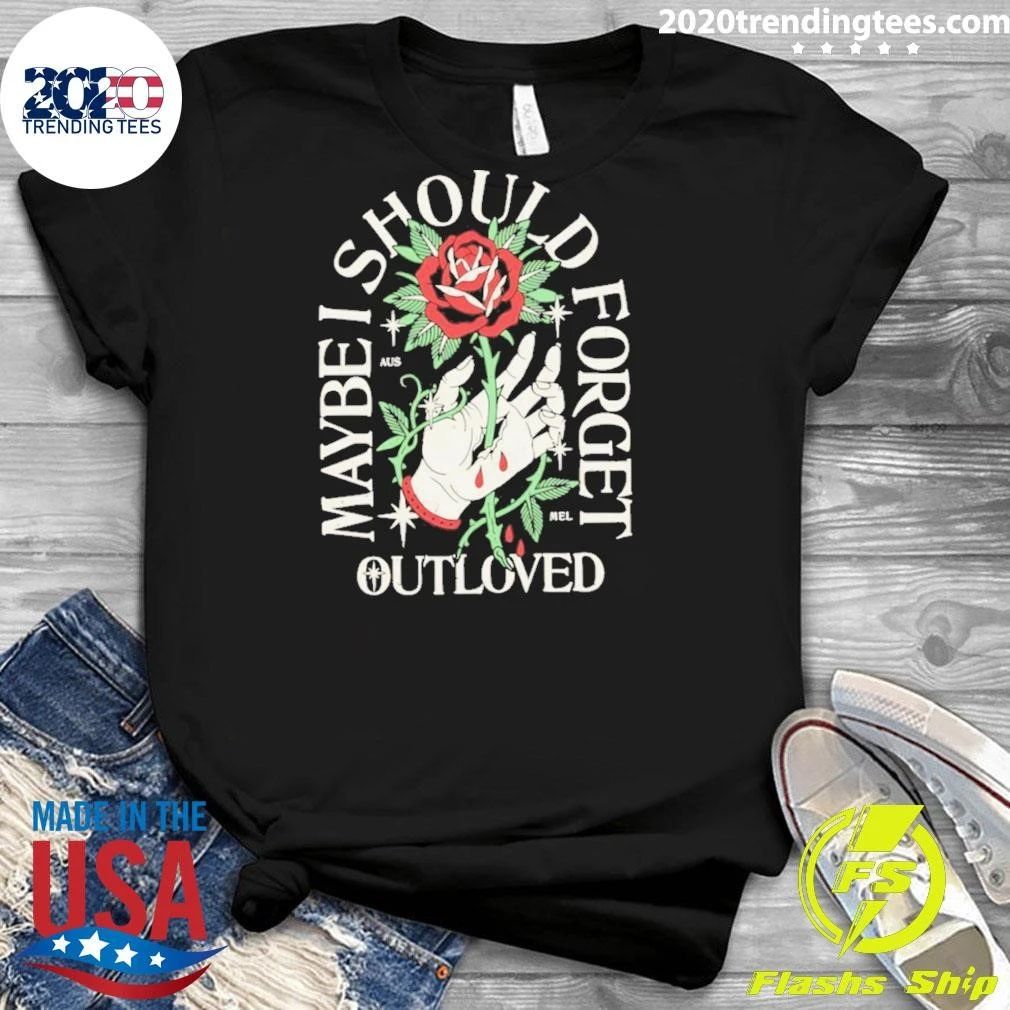 Maybe I Should Forget Outloved Rose Hand Shirt