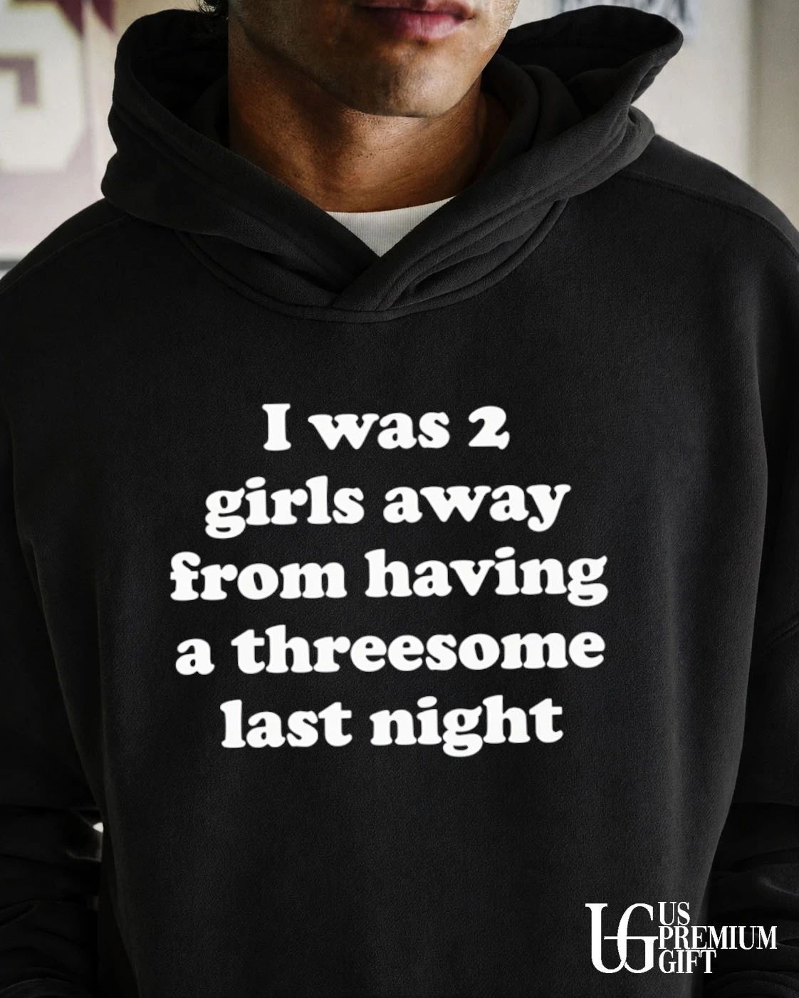 I was 2 girls away from having a threesome last night shirt