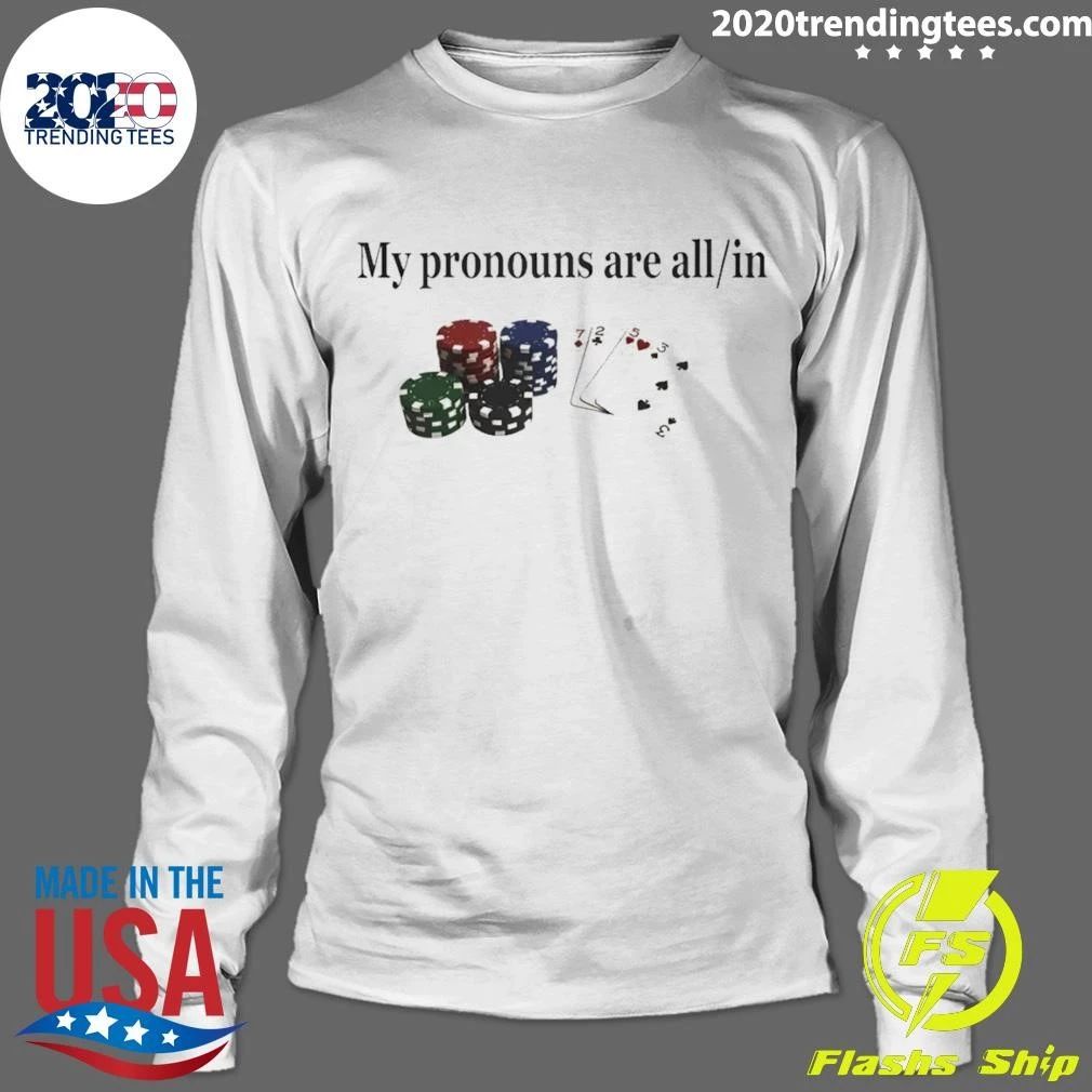 Gambling Joke Casino Night My Pronouns Are All In Shirt