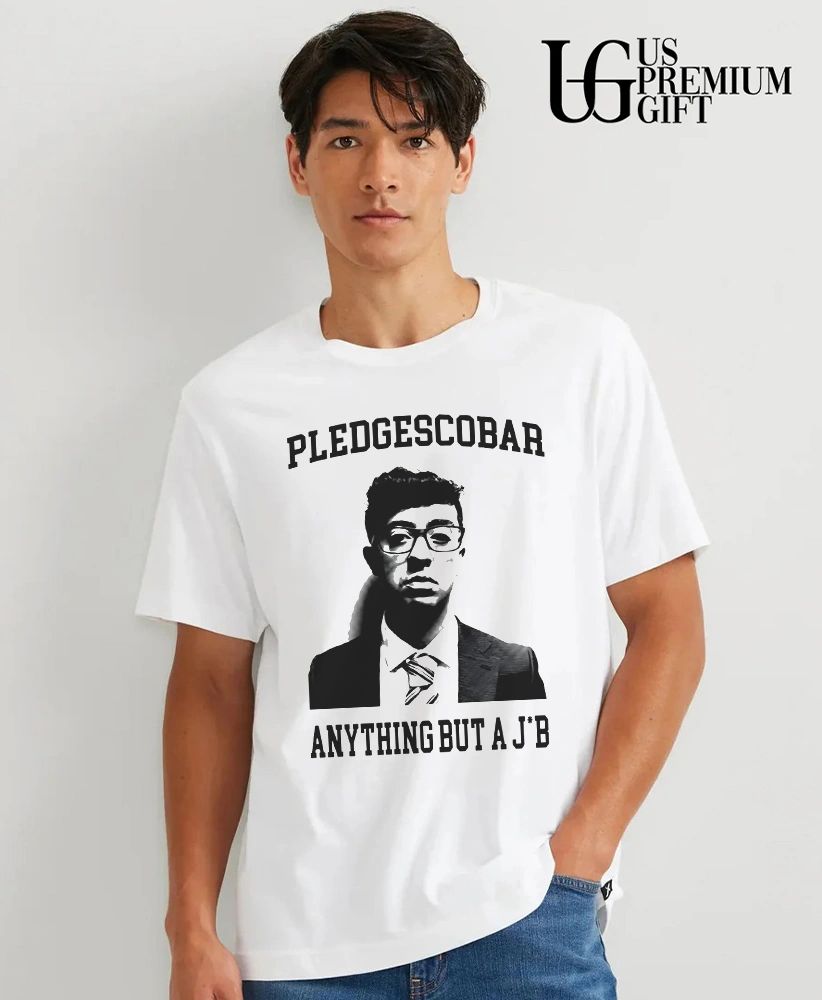 Pledgescobar anything but a Jb shirt