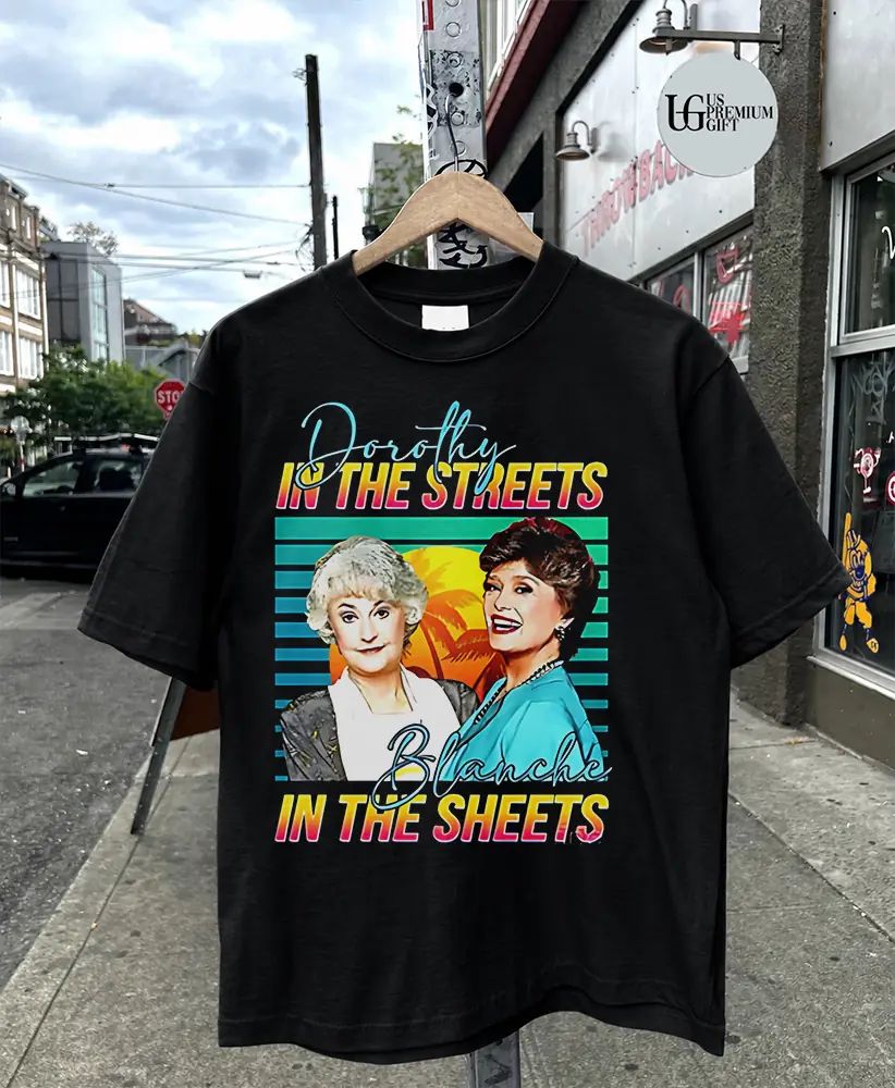 Dorothy In The Streets Blanche In The Sheets shirt
