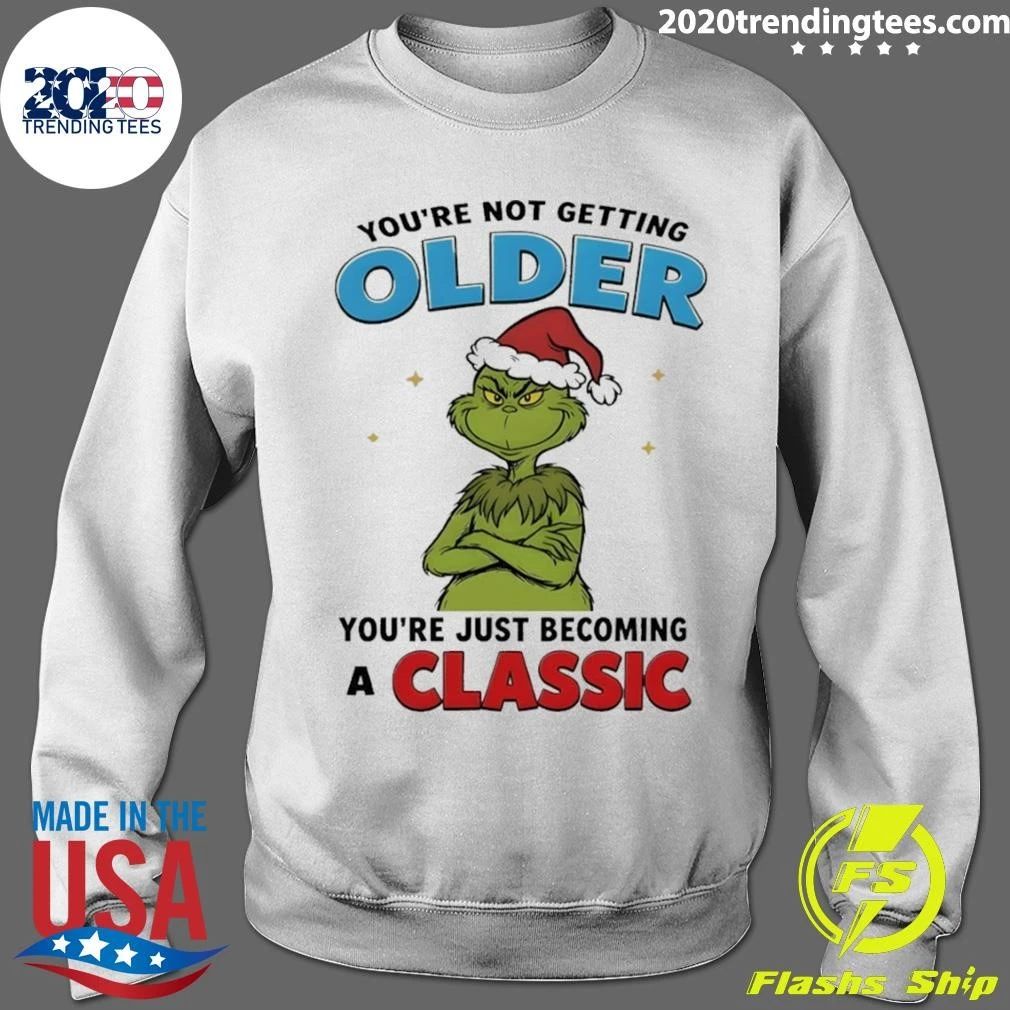 Grinch You’re Not Getting Older Youre Just Becoming A Classic shirt