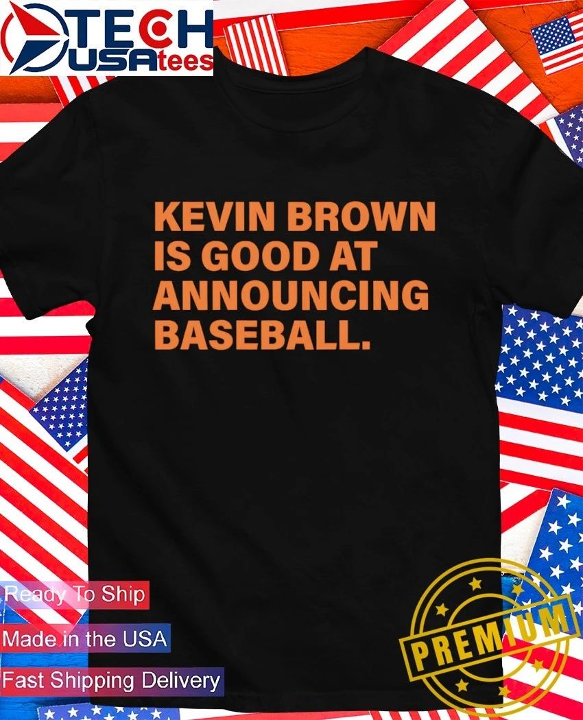 Kevin Brown is good at announcing baseball shirt