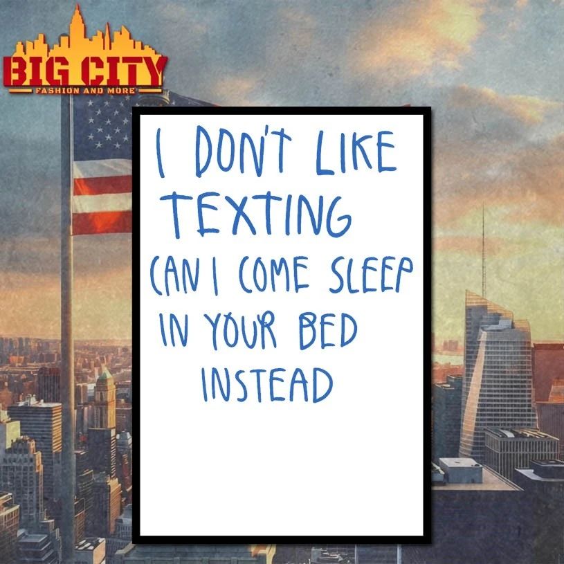 I Don’t Like Texting Can I Come Sleep In Your Bed Instead T-shirt