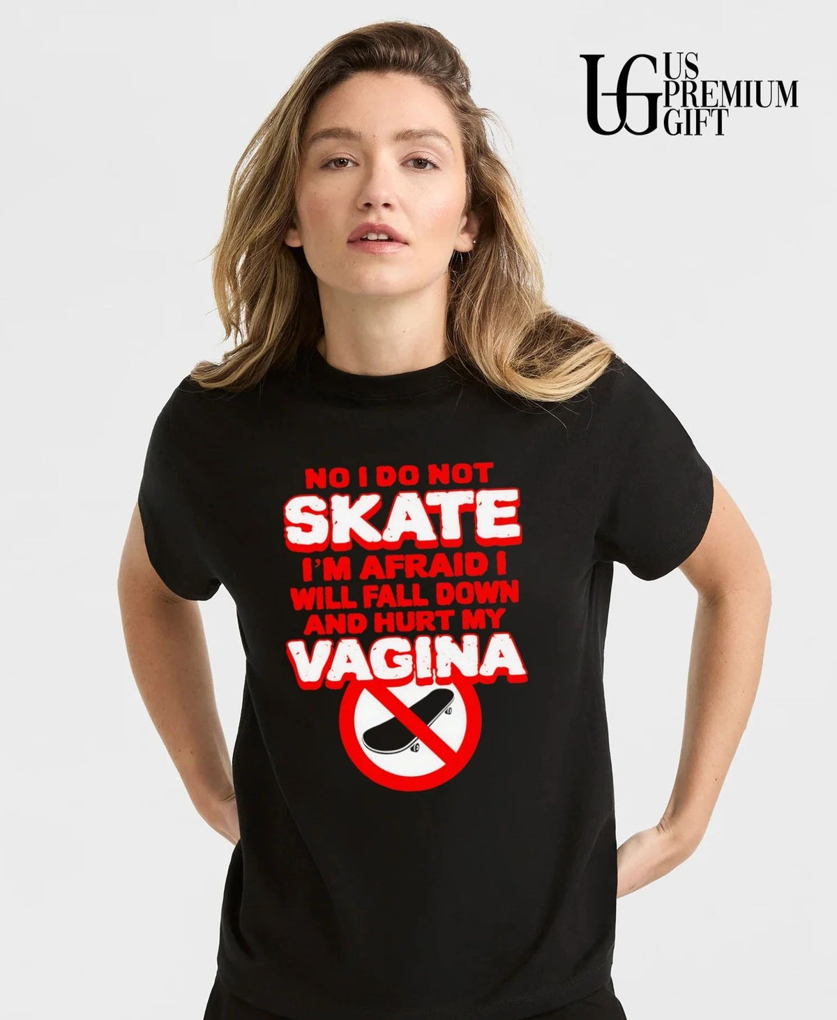 Skateboarding No I do not skate I’m afraid I will fall down and hurt my vagina shirt