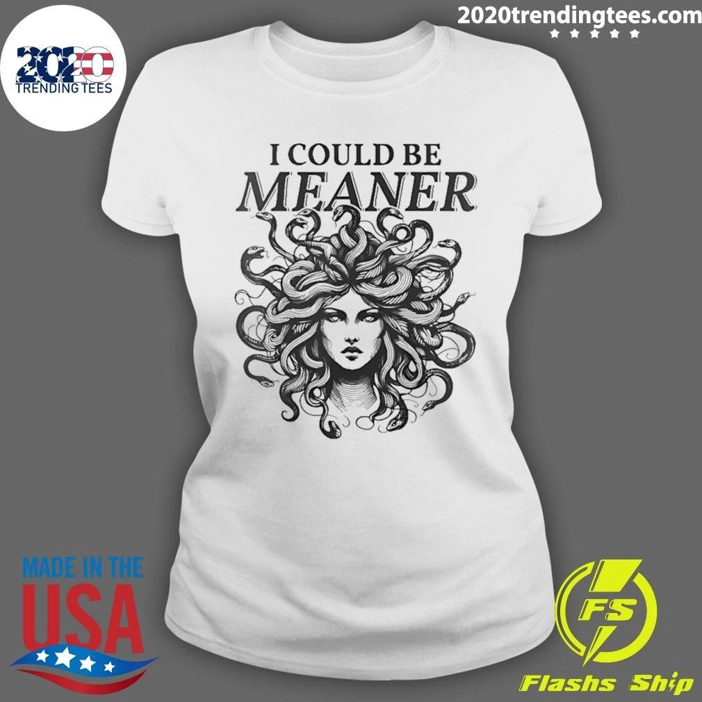 Medusa I Could Be Meaner Shirt