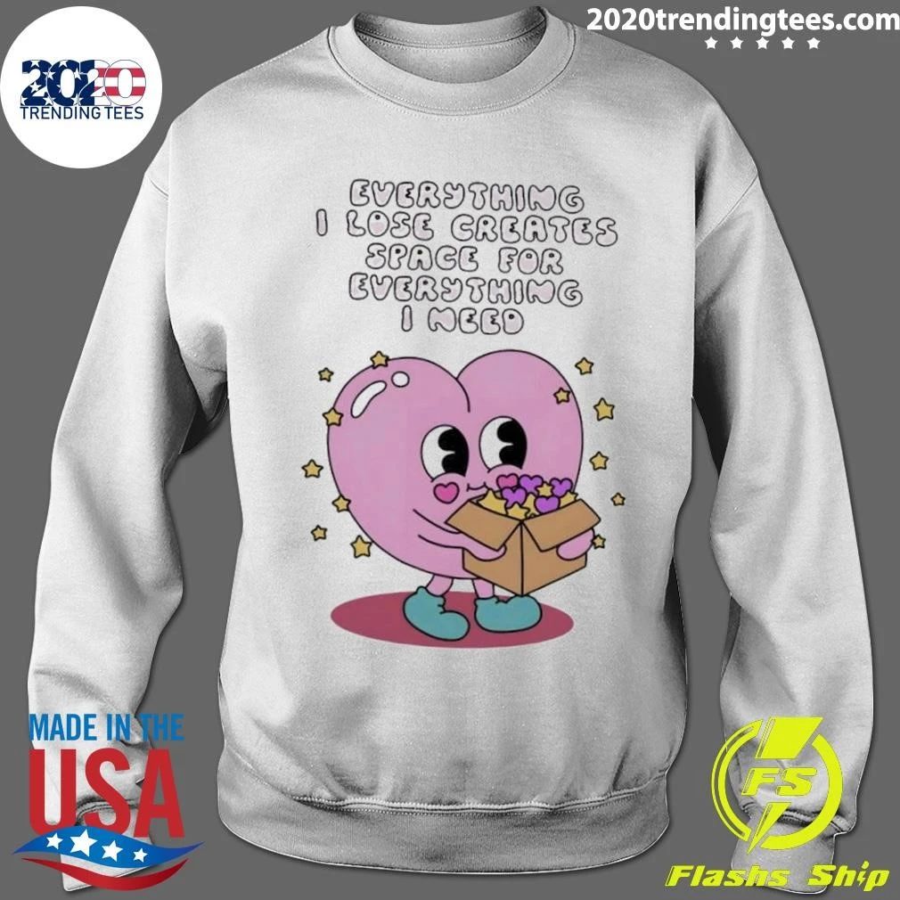 Everything I Lose Creates Space for Everything I Need Heart Shirt