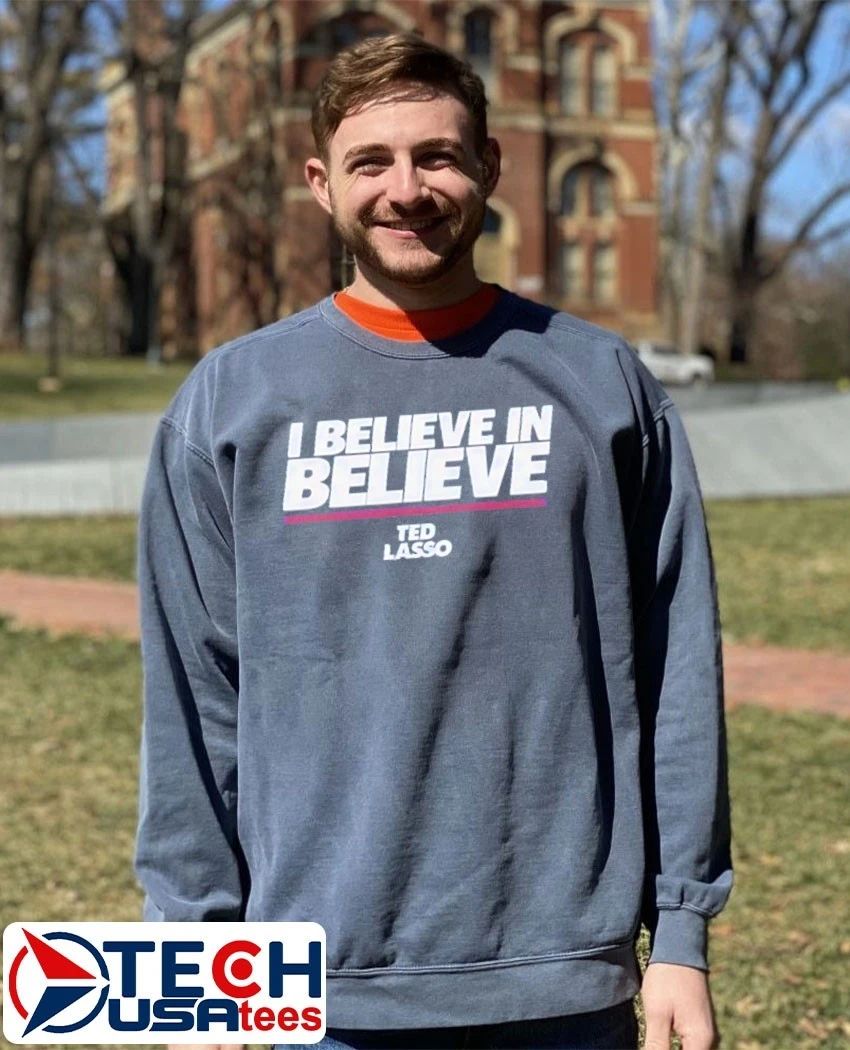 I believe in believe Ted Lasso shirt