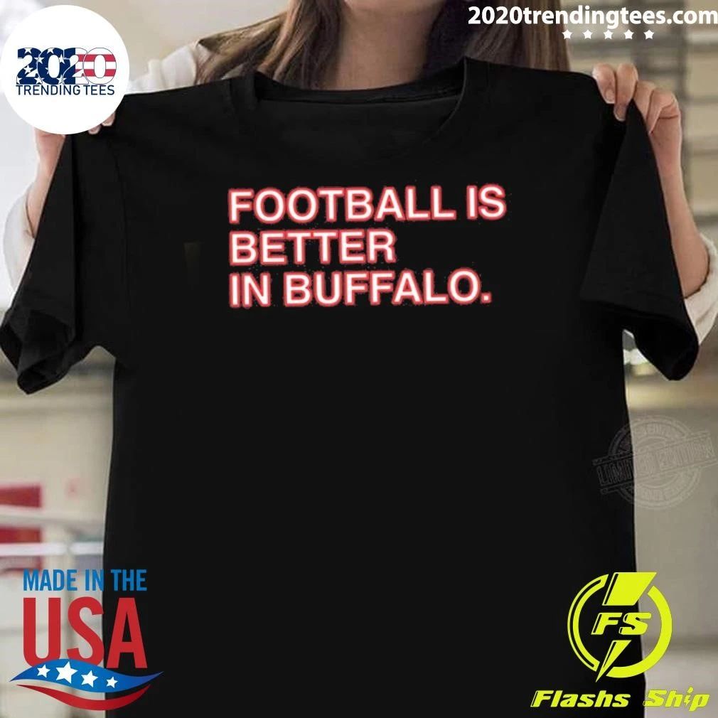 Football Is Better In Buffalo Shirt