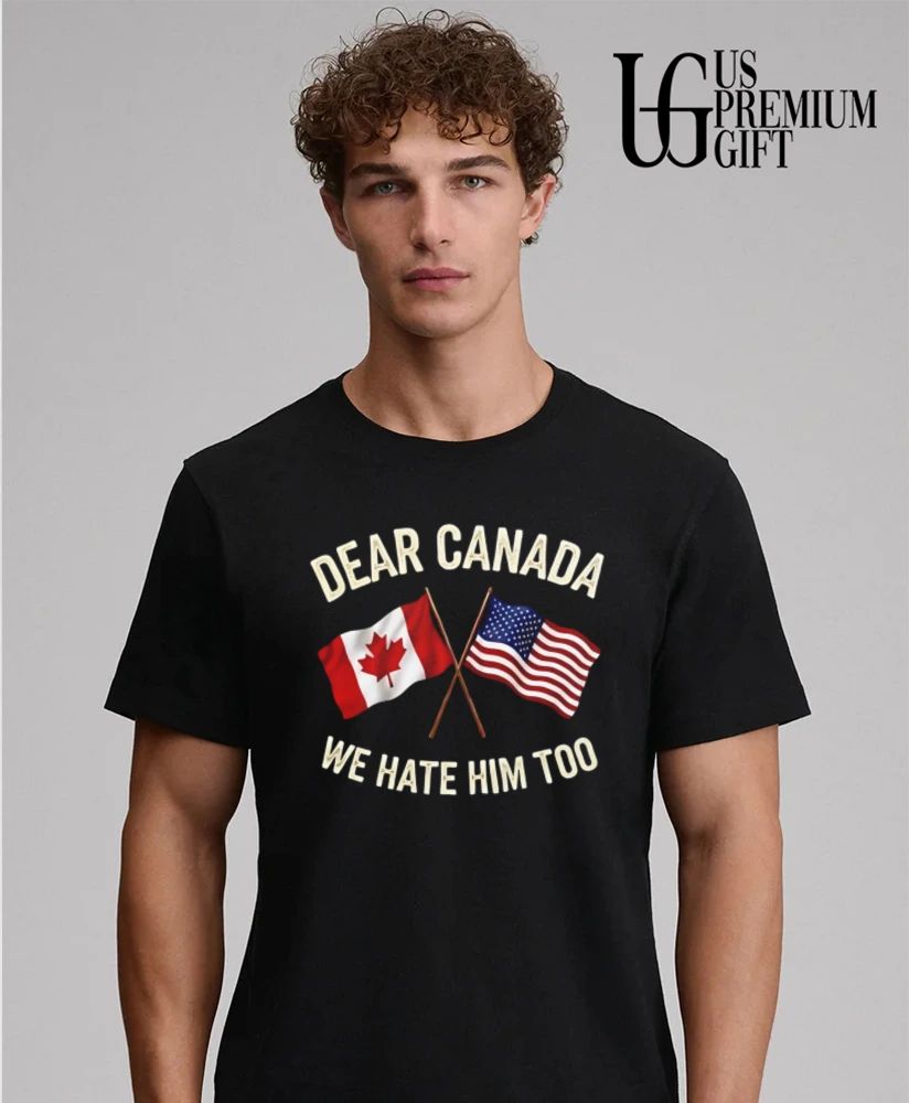 Dear Canada We Hate Him Too flag shirt