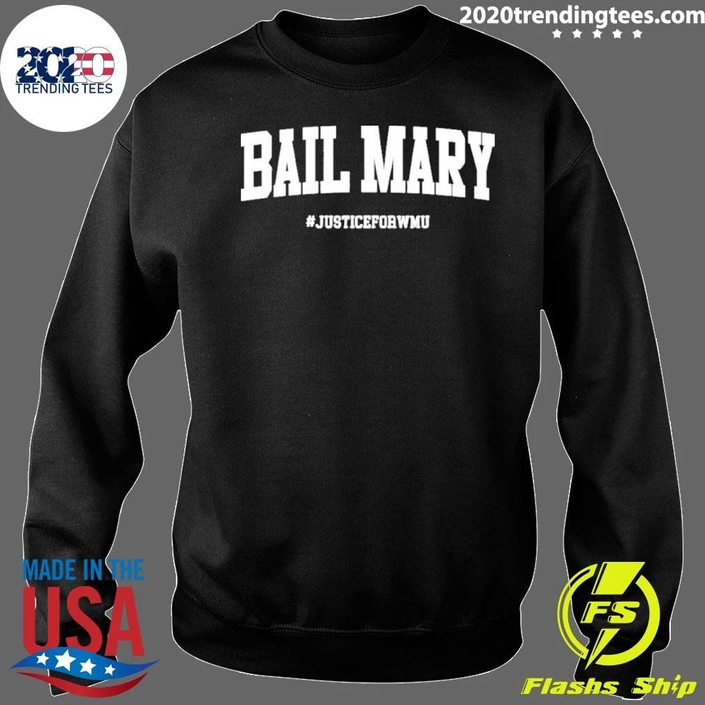 Hail Mary Bail Mary Justice For Wmu Michigan Vs Wmu Shirt
