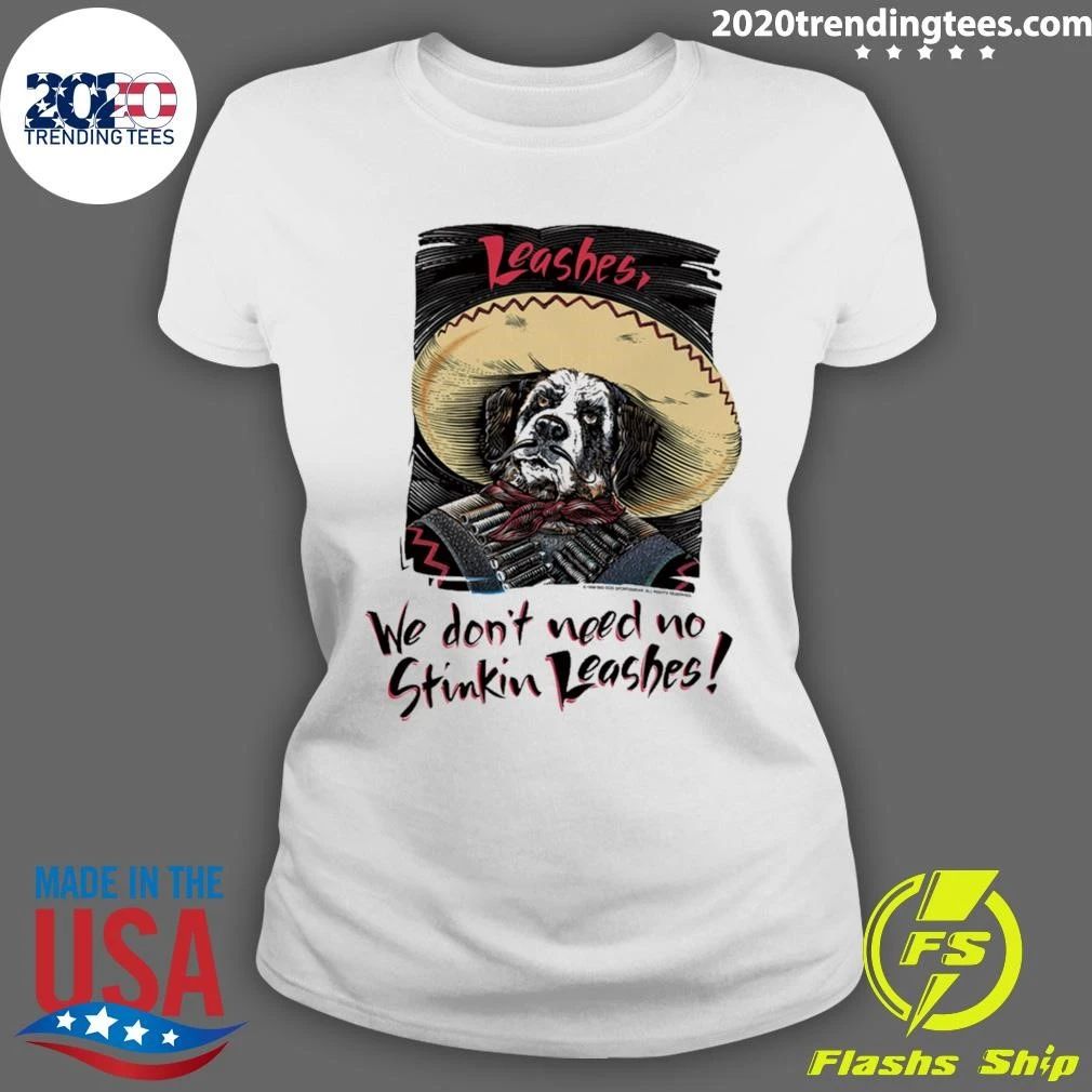 We Do Not Need No Stinkin Leashes Shirt