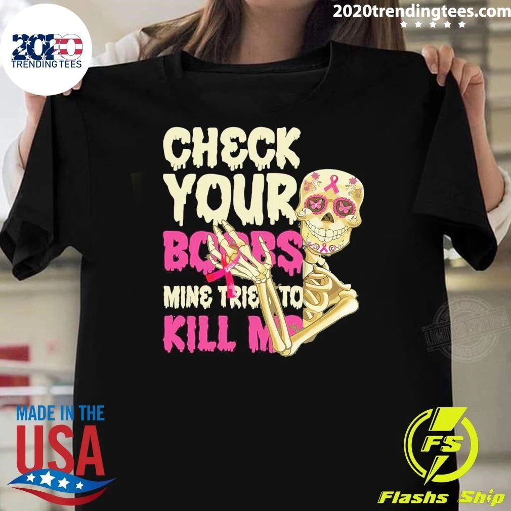 Sugar Skull Check Your Boobs, Mine Tried To Kill Me Shirt