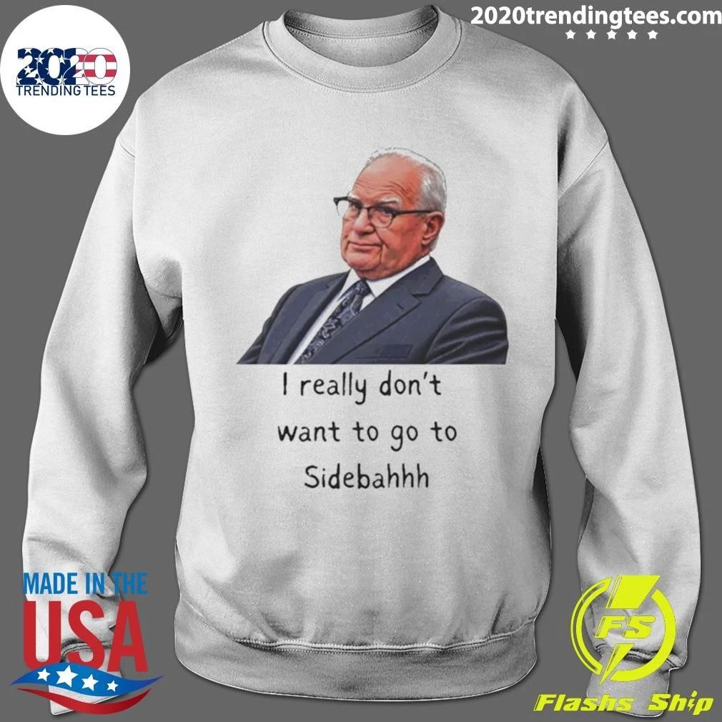 Kevin Reddington I Really Don’t Want To Go To Sidebahhh Sidebar Shirt