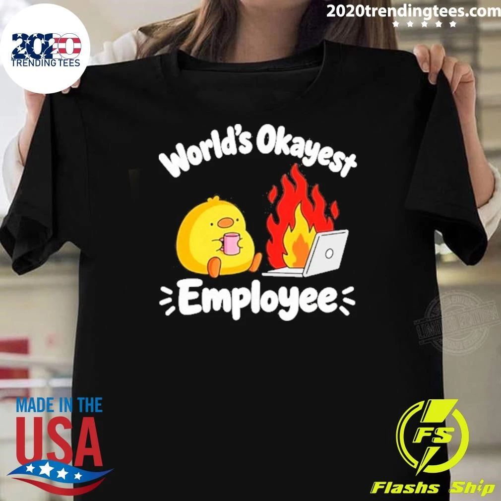 World’s Okayest Employee Duck And Laptop Fire Shirt