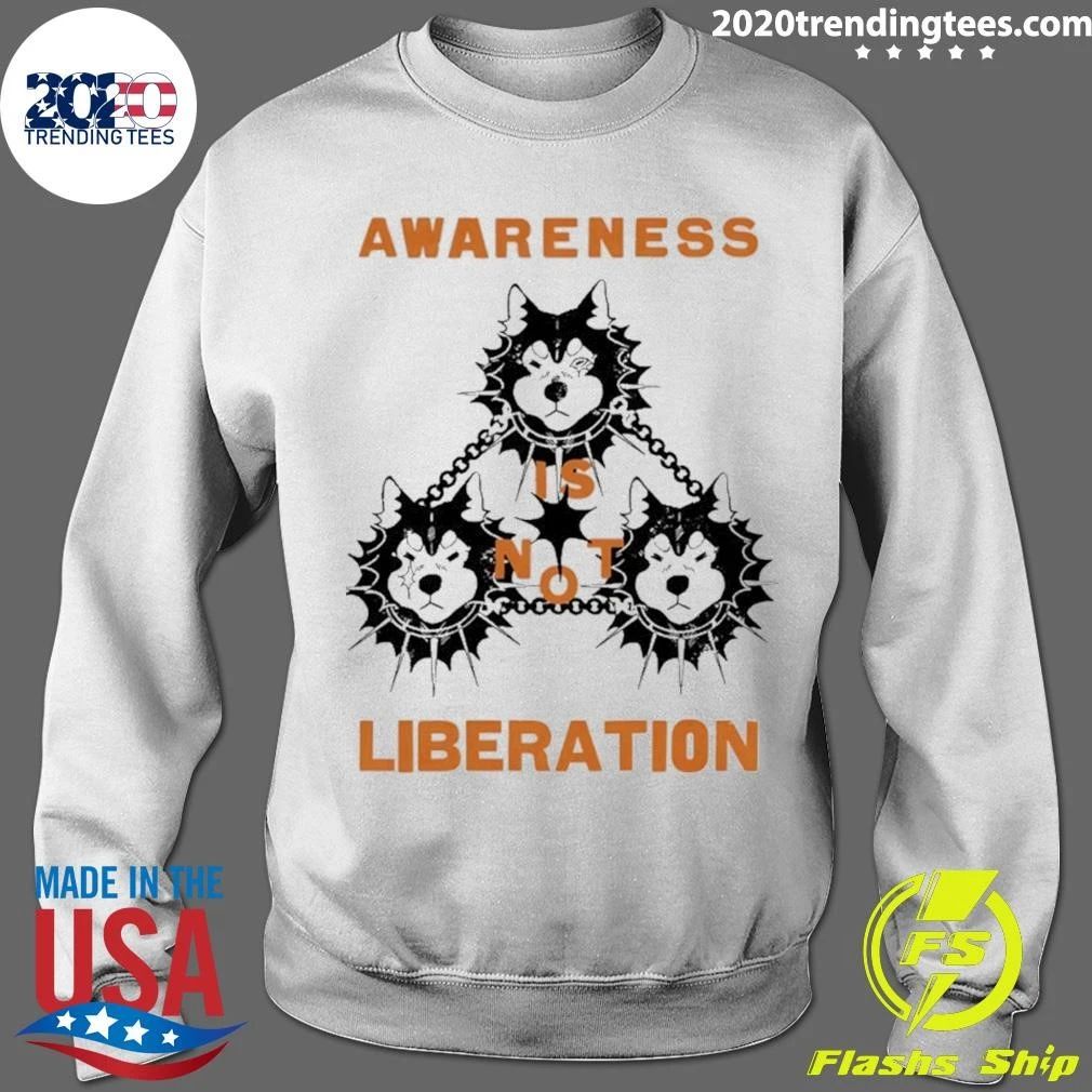 Awareness Is Not Liberation social justice Shirt