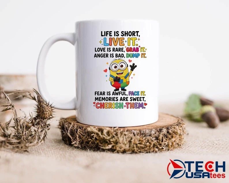 Minion life is short live it love is rare grab it anger is bad dump it shirt