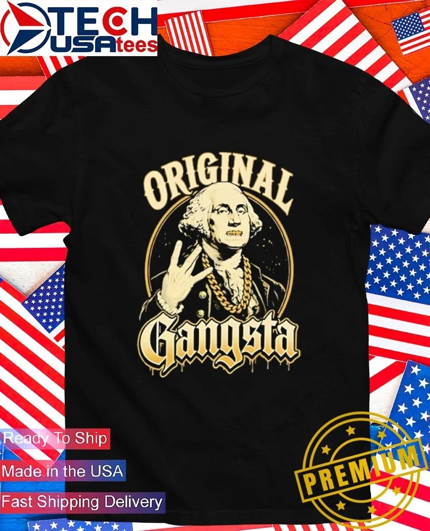 George Washington Original Gangsta shirt