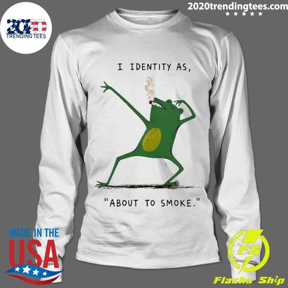 I Identity As About To Smoke Frog Shirt