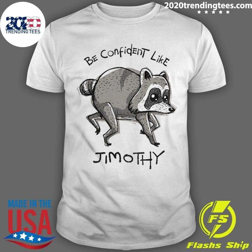 Be Confident Like Jimothy Shirt