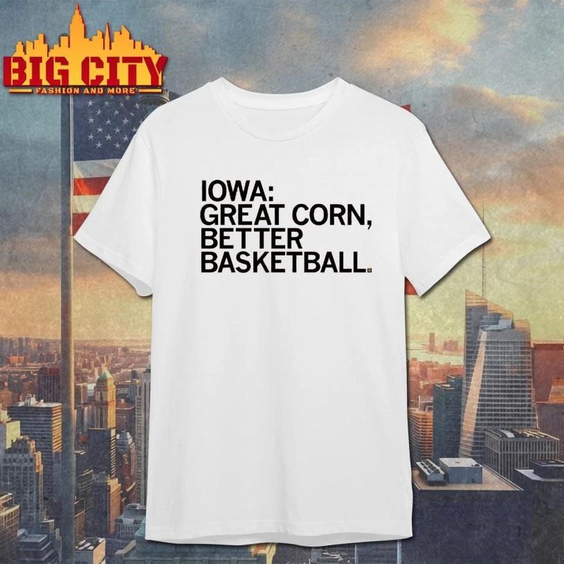 Iowa Great Corn Better Basketball College Basketball Shirt