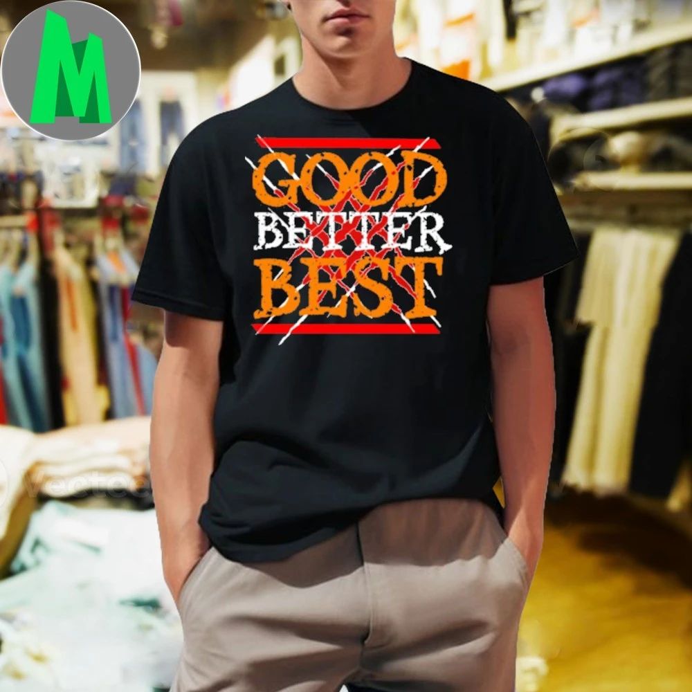 Good Better Best Shirt