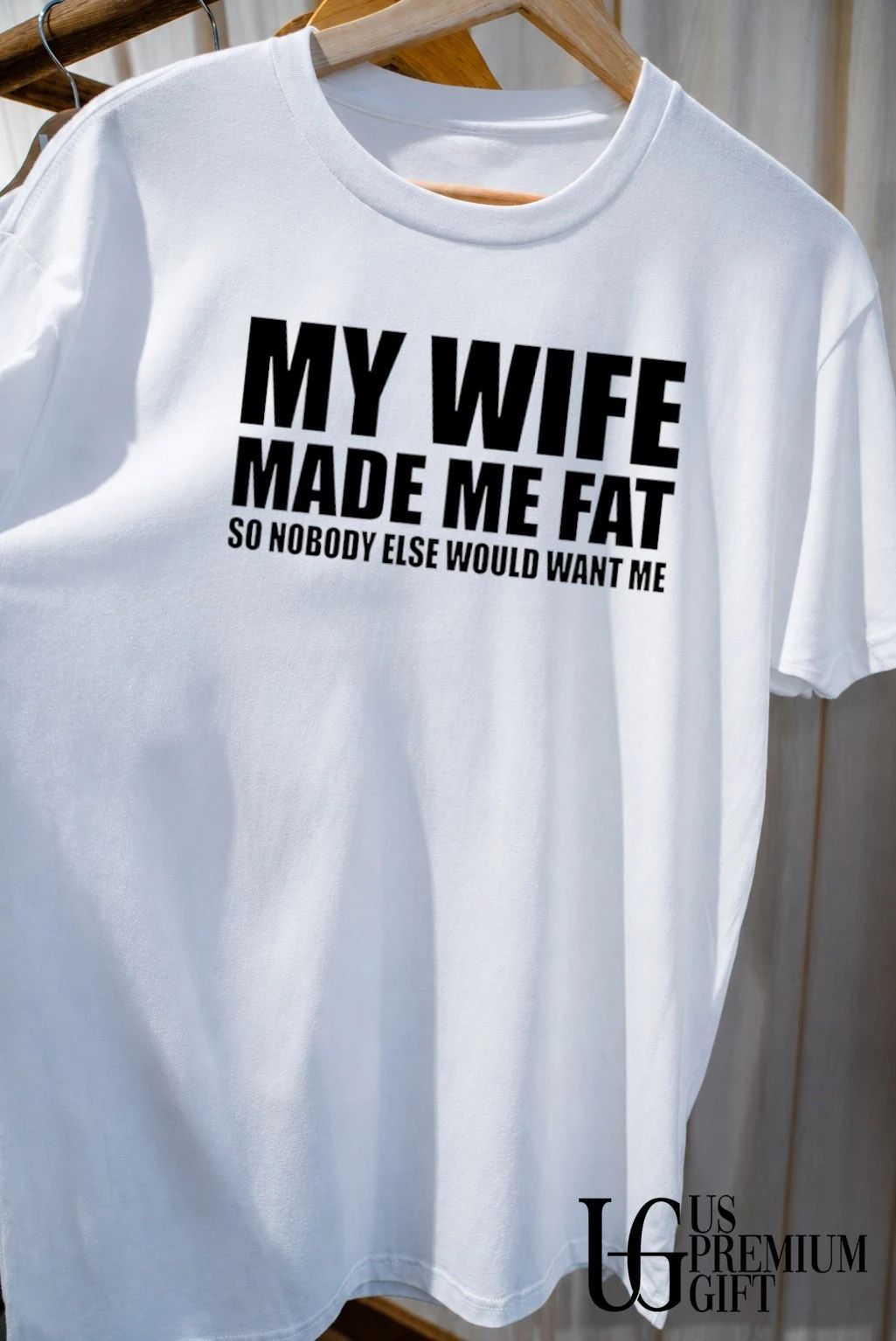 My wife made me fat so nobody else would want me shirt