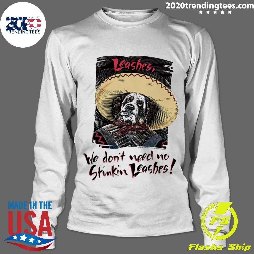 We Do Not Need No Stinkin Leashes Shirt