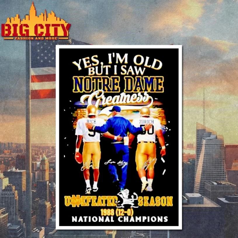 Yes Im Old But I Saw Notre Dame Greatness Undefeated Season 1988 12 0 National Champions Signatures Shirt