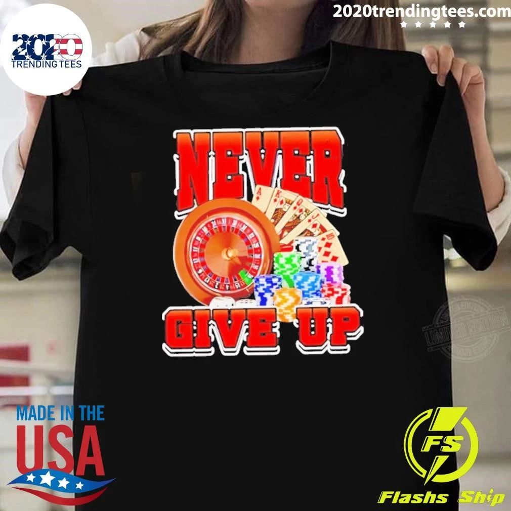 Never Give Up Casino Tee Shirt