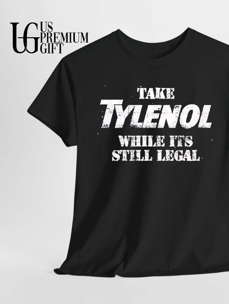 Take Tylenol While Its Still Legal shirt