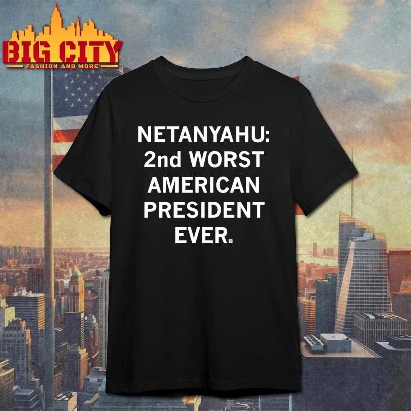 Netanyahu 2nd Worst American President Ever Shirt