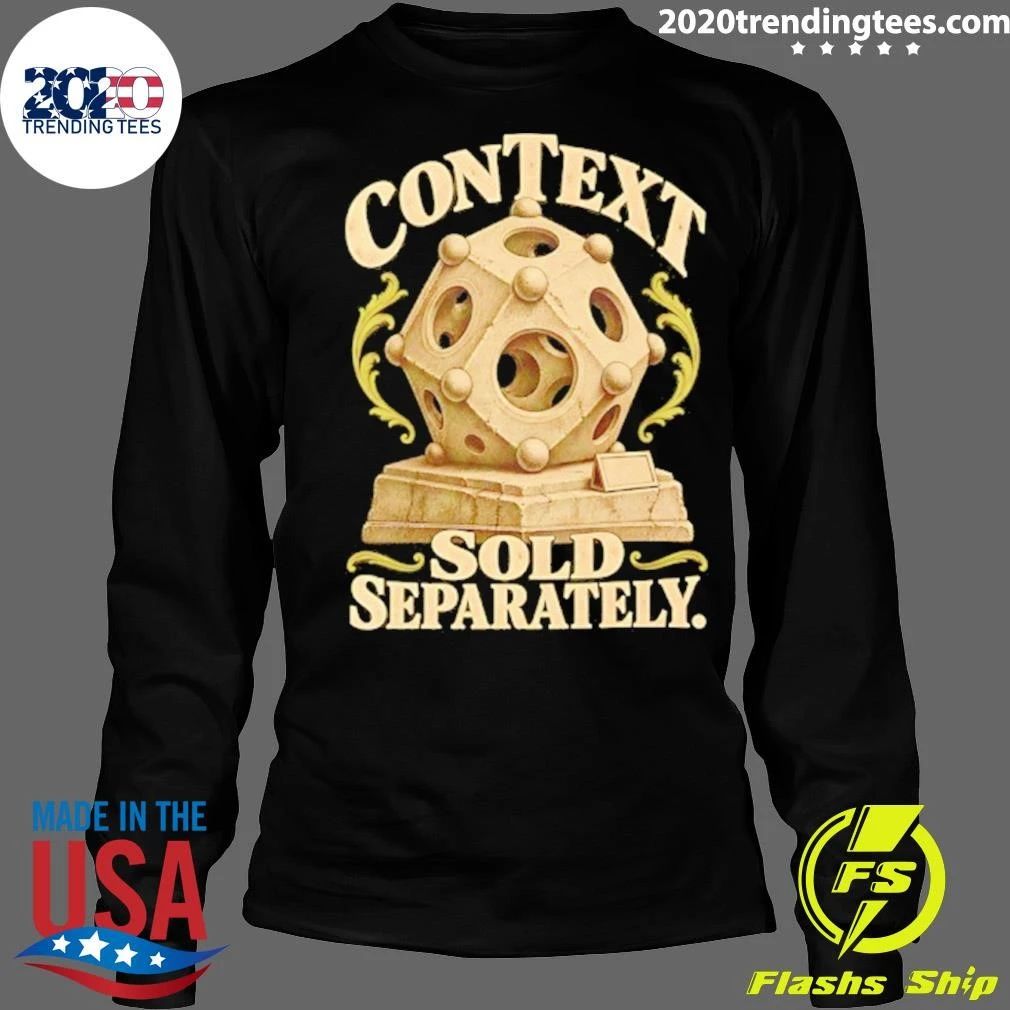 Context Sold Separately Sarcastic Humor Shirt