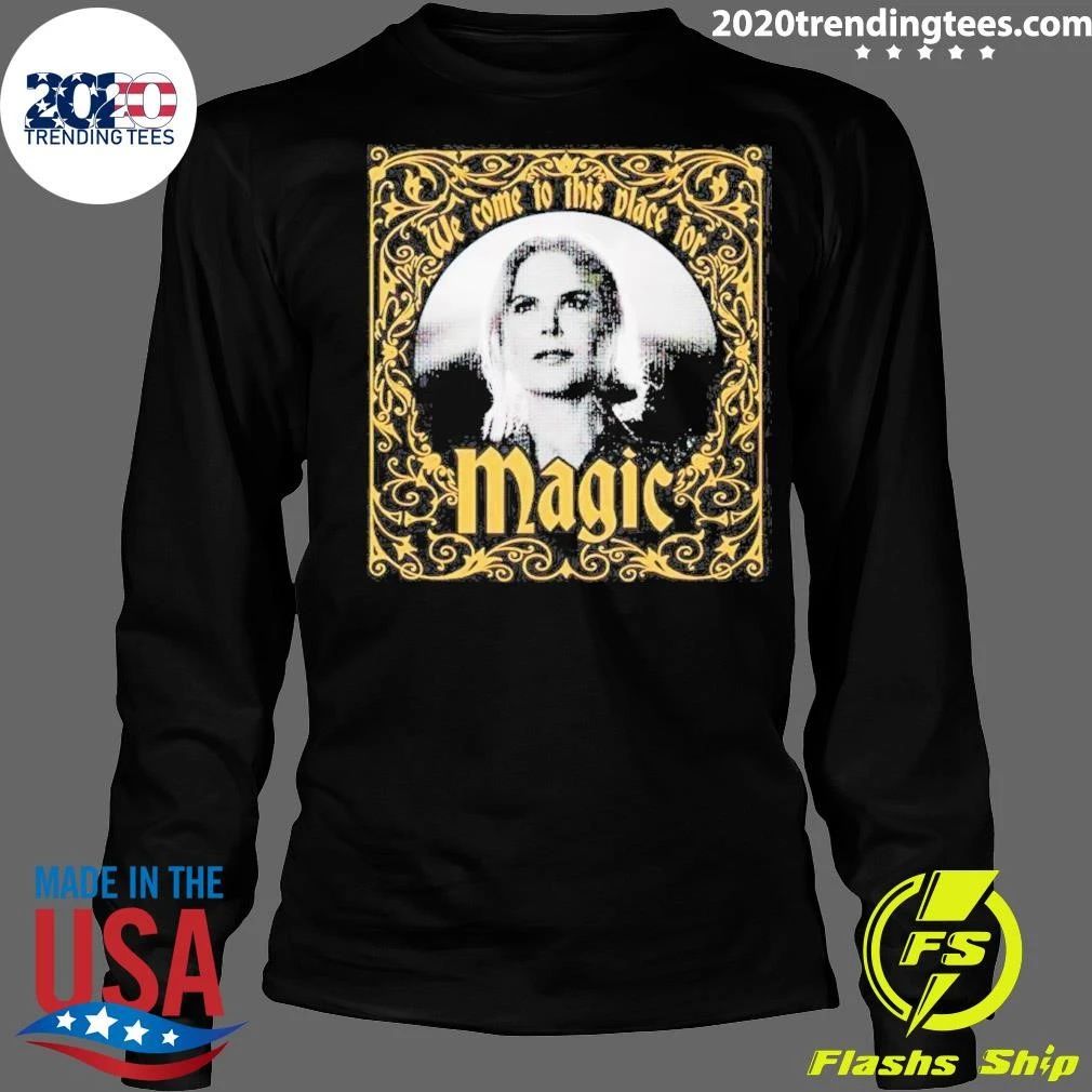 We Come To This Place For Magic Somehow Heartbreak Feels Good In A Place Like This Shirt