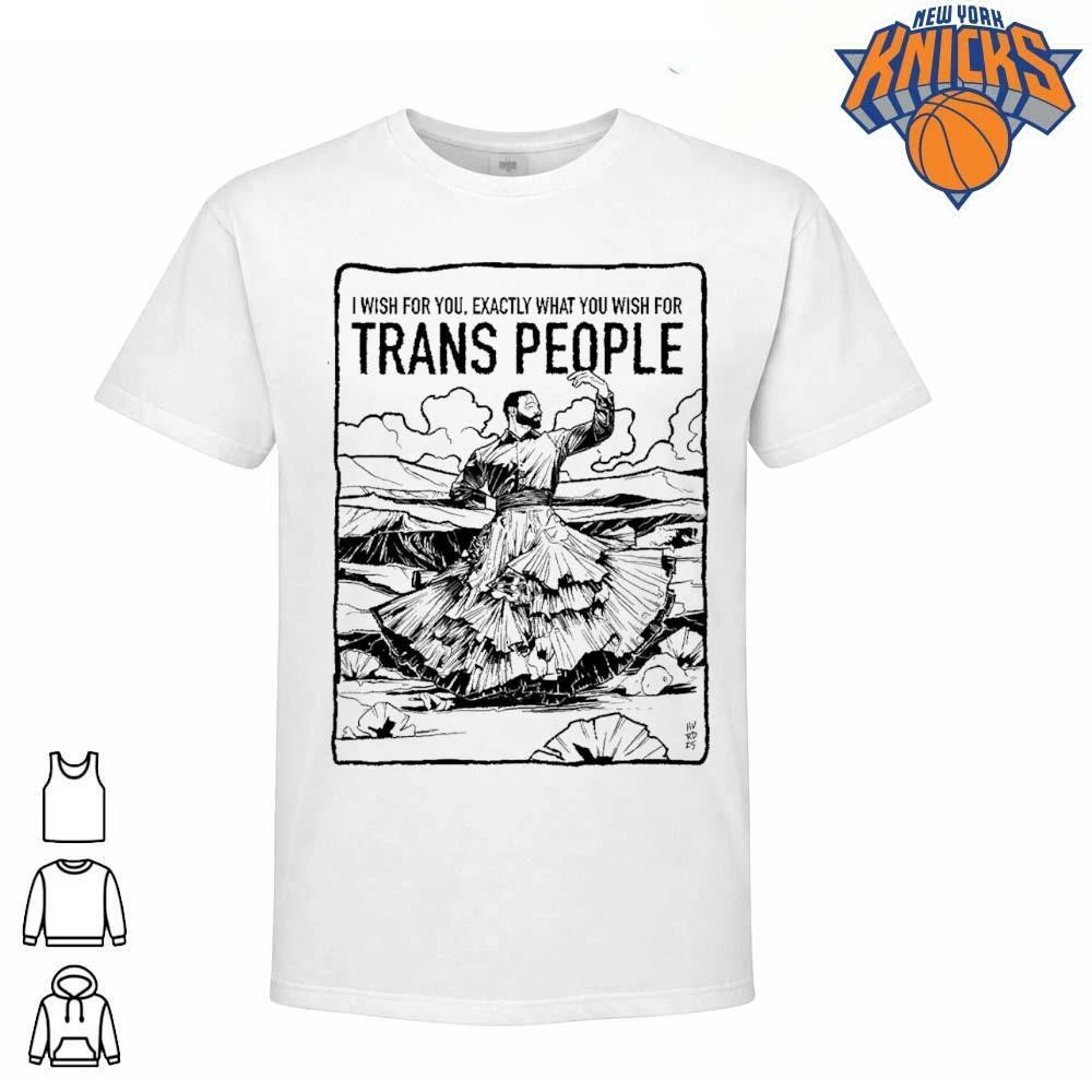 I Wish For You Exactly What You Wish For Trans People Shirt