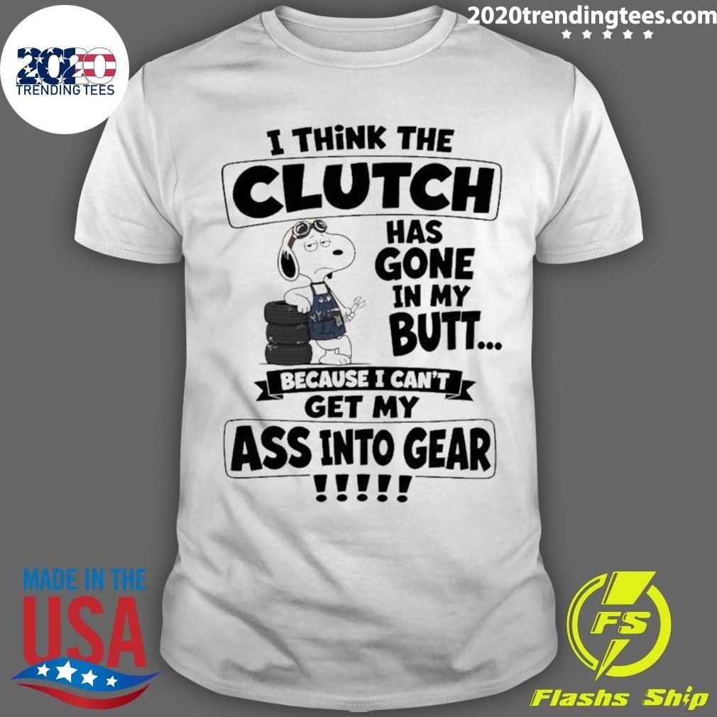 I Think The Clutch Has Gone In My Butt Shirt