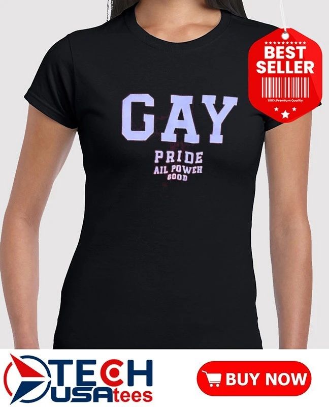 Gay Pride all power good shirt