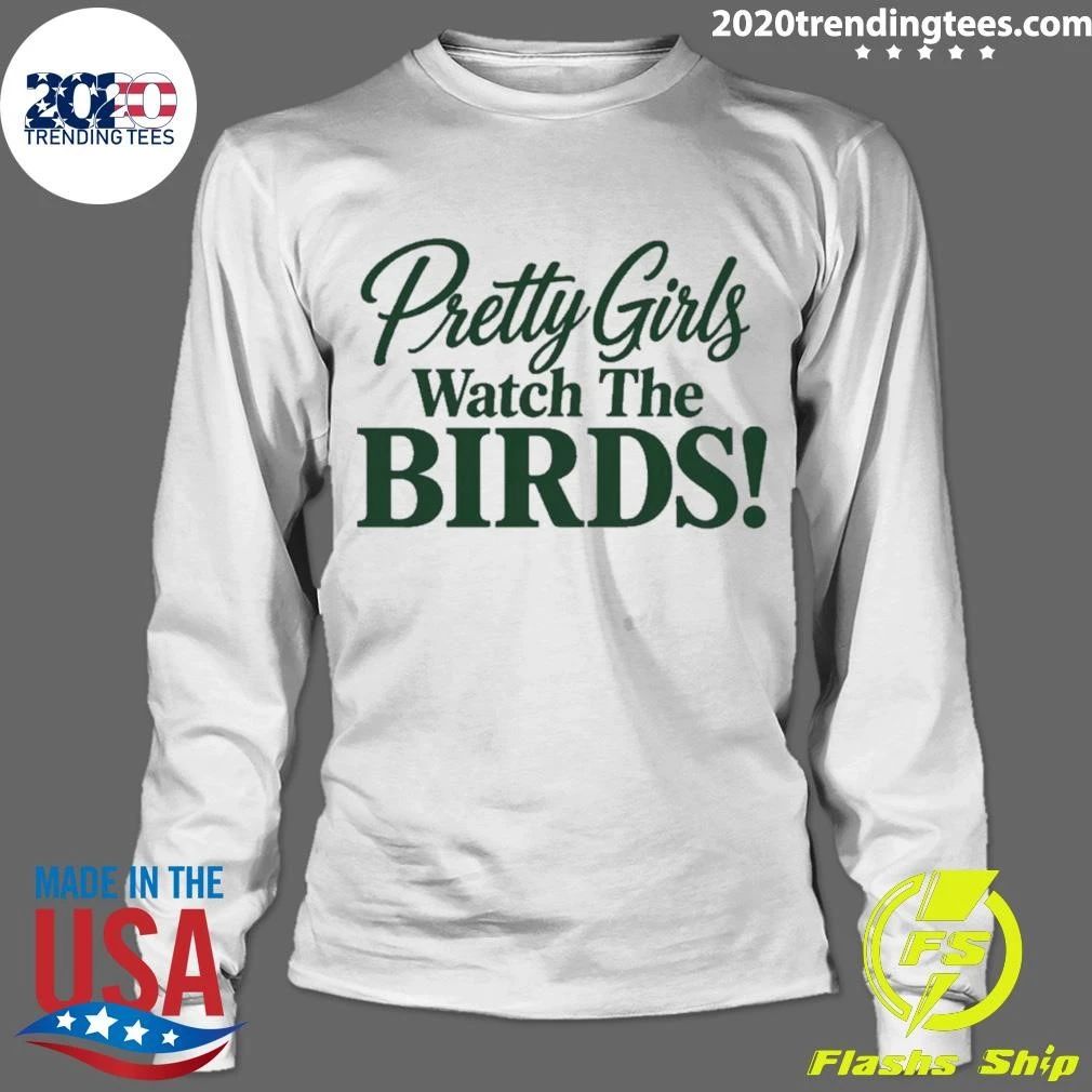 Pretty Girls Watch The Birds Shirt