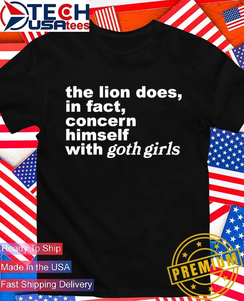 The lion does in fact concern himself with goth girls shirt